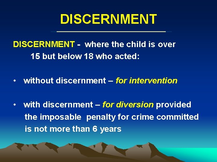 DISCERNMENT - where the child is over 15 but below 18 who acted: •