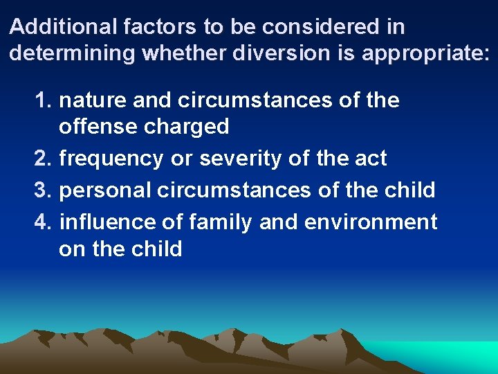 Additional factors to be considered in determining whether diversion is appropriate: 1. nature and