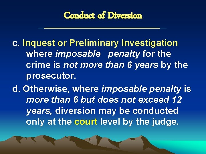 Conduct of Diversion c. Inquest or Preliminary Investigation where imposable penalty for the crime