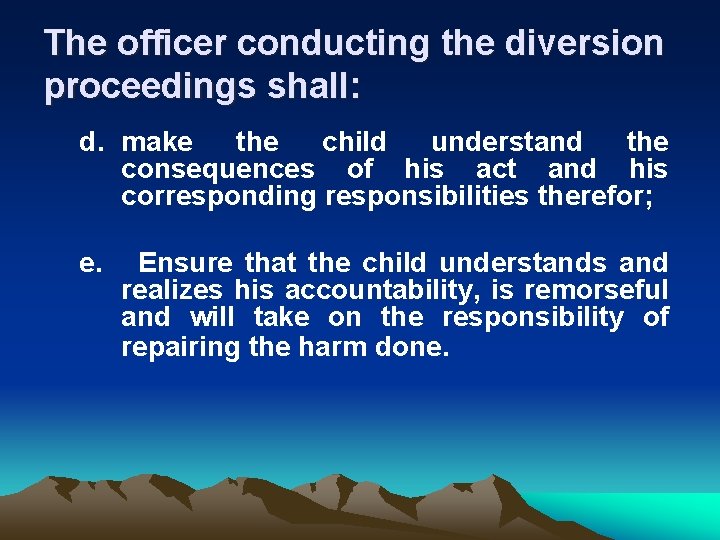 The officer conducting the diversion proceedings shall: d. make the child understand the consequences