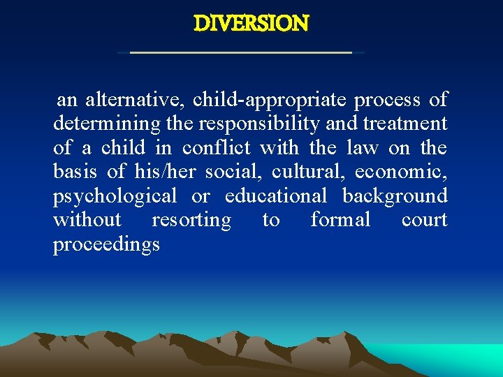 DIVERSION an alternative, child-appropriate process of determining the responsibility and treatment of a child