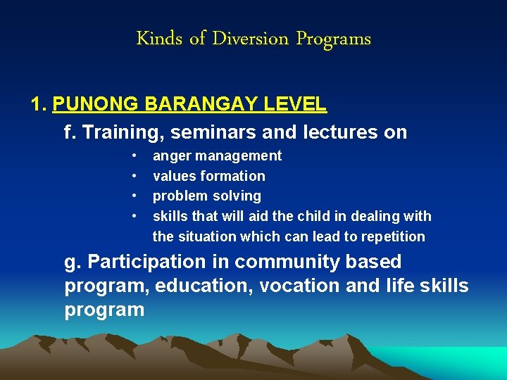 Kinds of Diversion Programs 1. PUNONG BARANGAY LEVEL f. Training, seminars and lectures on