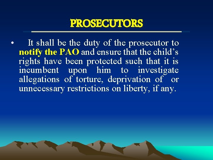 PROSECUTORS • It shall be the duty of the prosecutor to notify the PAO