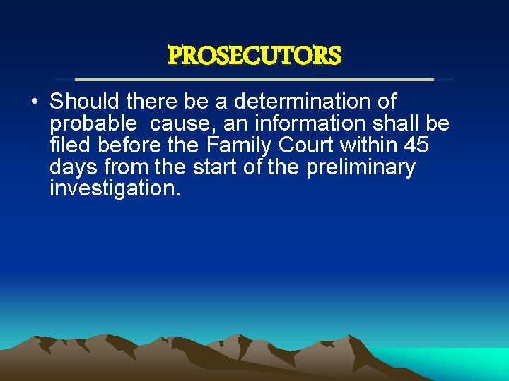 PROSECUTORS • Should there be a determination of probable cause, an information shall be