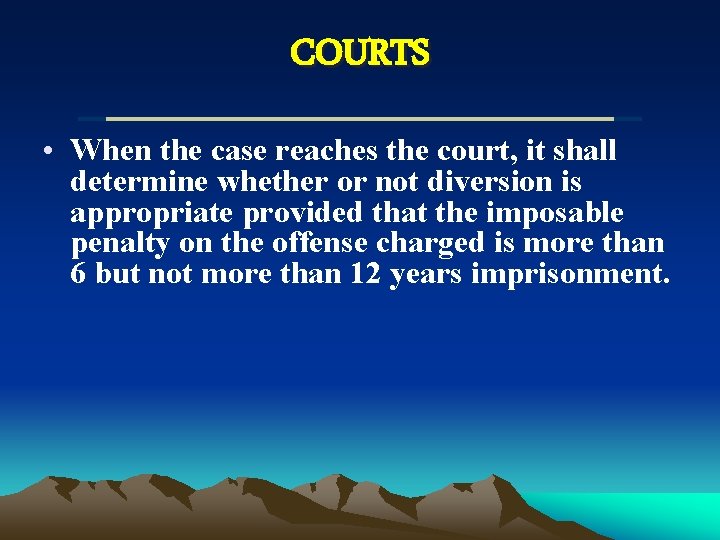 COURTS • When the case reaches the court, it shall determine whether or not