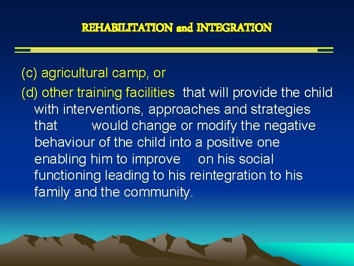 REHABILITATION and INTEGRATION (c) agricultural camp, or (d) other training facilities that will provide