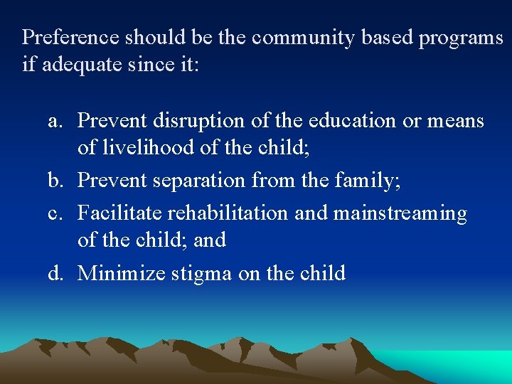 Preference should be the community based programs if adequate since it: a. Prevent disruption