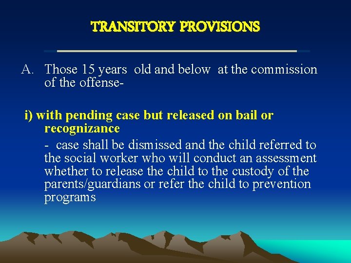 TRANSITORY PROVISIONS A. Those 15 years old and below at the commission of the