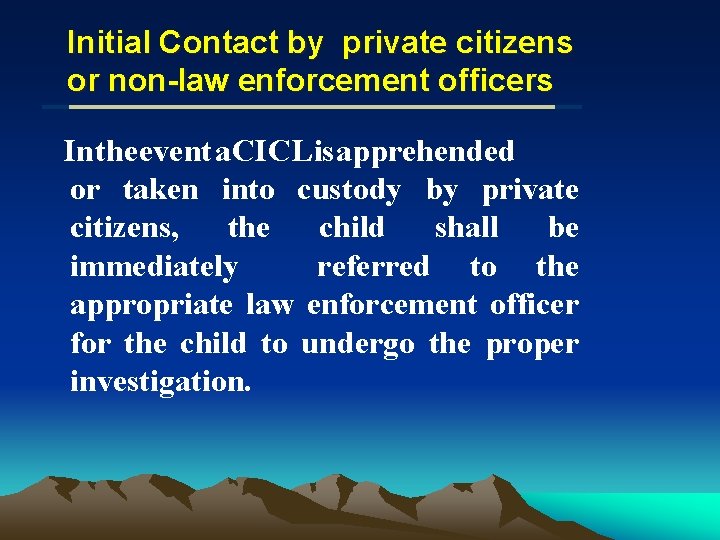 Initial Contact by private citizens or non-law enforcement officers In the event a CICL