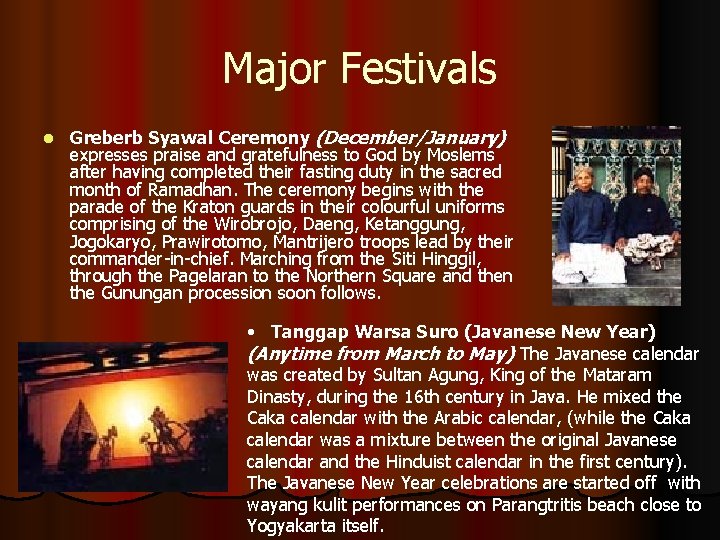 Major Festivals l Greberb Syawal Ceremony (December/January) expresses praise and gratefulness to God by