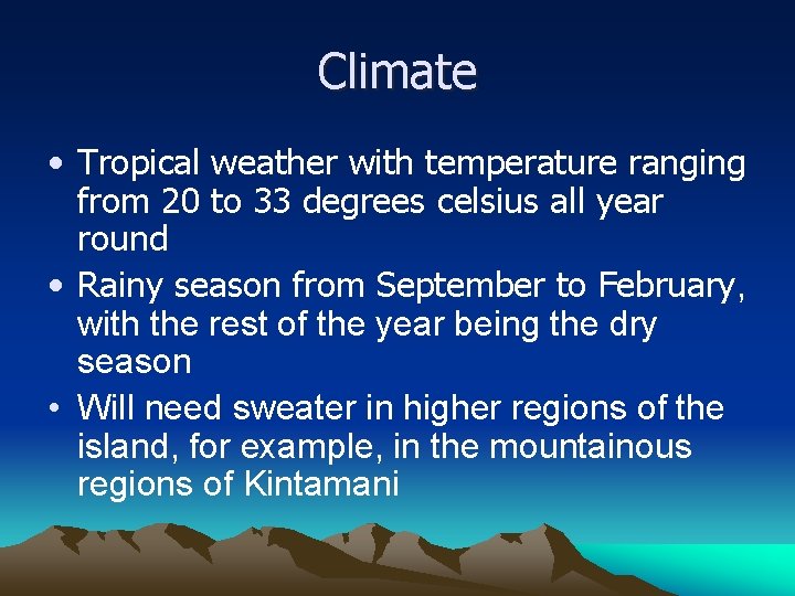 Climate • Tropical weather with temperature ranging from 20 to 33 degrees celsius all