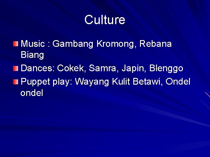 Culture Music : Gambang Kromong, Rebana Biang Dances: Cokek, Samra, Japin, Blenggo Puppet play: