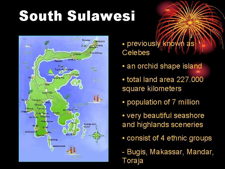 South Sulawesi previously known as Celebes • • an orchid shape island • total