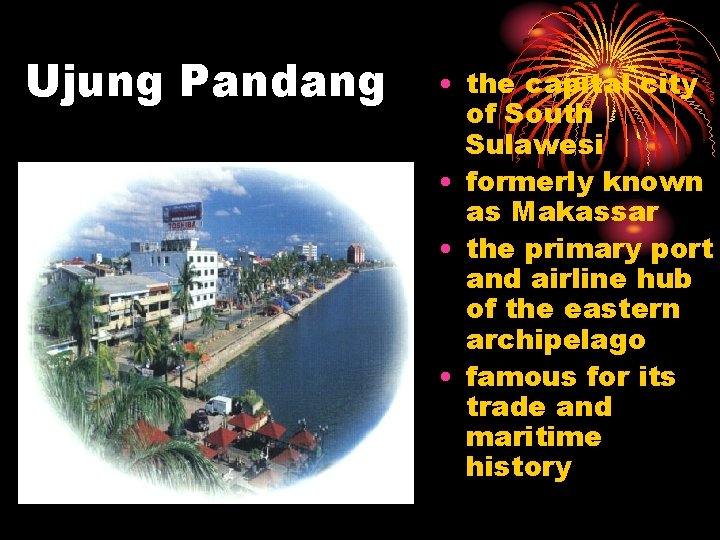 Ujung Pandang • the capital city of South Sulawesi • formerly known as Makassar