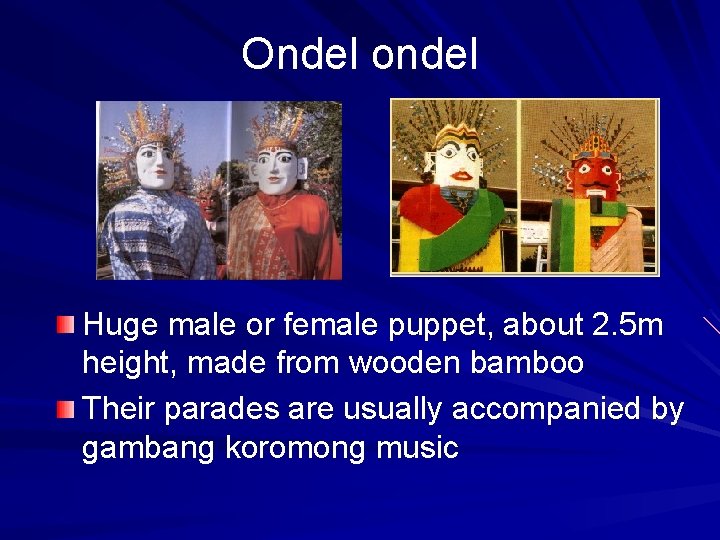 Ondel ondel Huge male or female puppet, about 2. 5 m height, made from