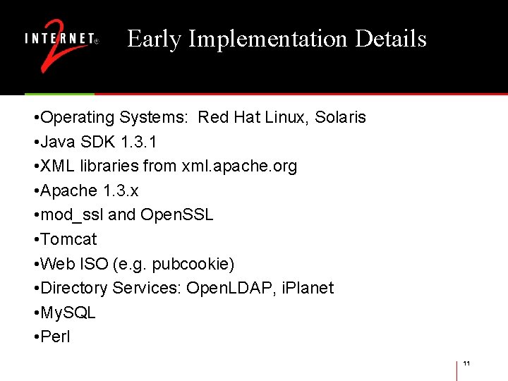 Early Implementation Details • Operating Systems: Red Hat Linux, Solaris • Java SDK 1.