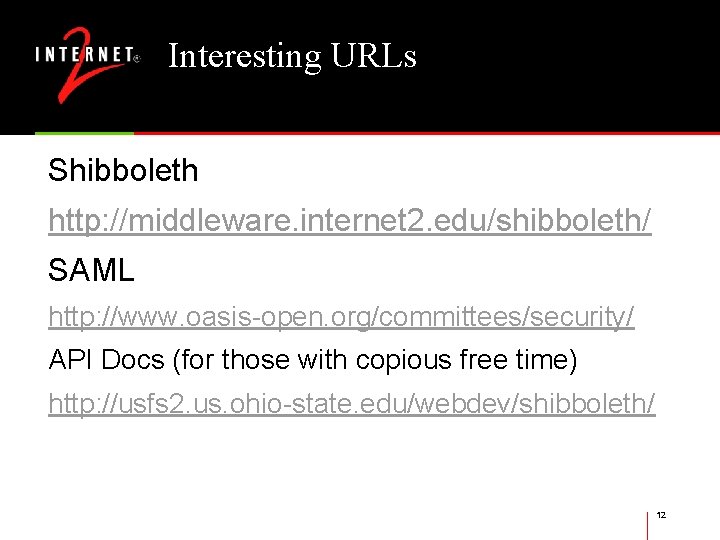 Interesting URLs Shibboleth http: //middleware. internet 2. edu/shibboleth/ SAML http: //www. oasis-open. org/committees/security/ API