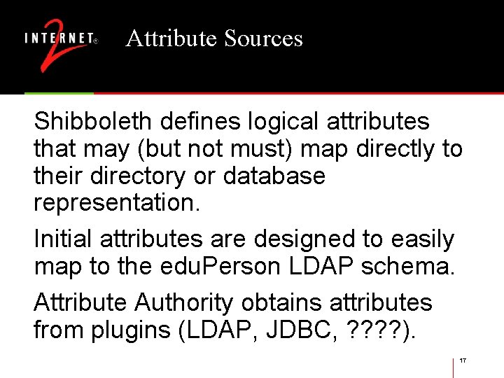 Attribute Sources Shibboleth defines logical attributes that may (but not must) map directly to