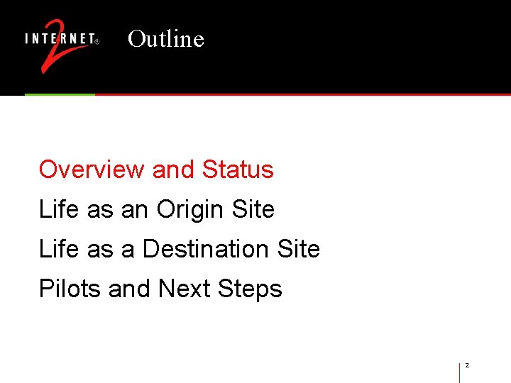 Outline Overview and Status Life as an Origin Site Life as a Destination Site
