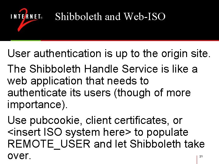 Shibboleth and Web-ISO User authentication is up to the origin site. The Shibboleth Handle