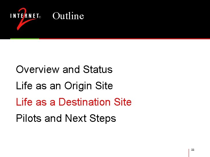 Outline Overview and Status Life as an Origin Site Life as a Destination Site