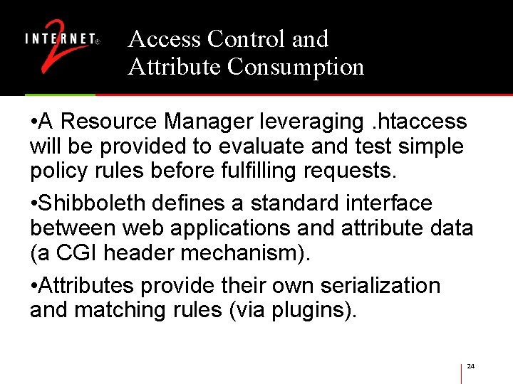 Access Control and Attribute Consumption • A Resource Manager leveraging. htaccess will be provided