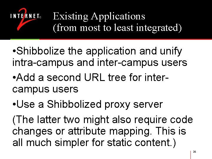 Existing Applications (from most to least integrated) • Shibbolize the application and unify intra-campus