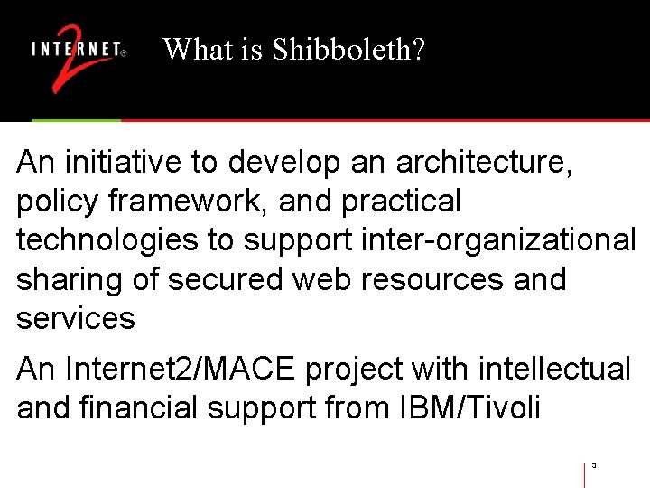 What is Shibboleth? An initiative to develop an architecture, policy framework, and practical technologies