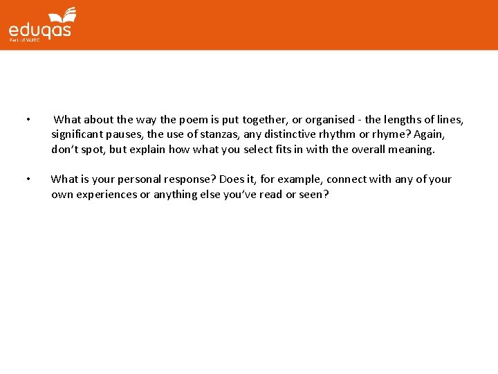 • What about the way the poem is put together, or organised - • What about the way the poem is put together, or organised -
