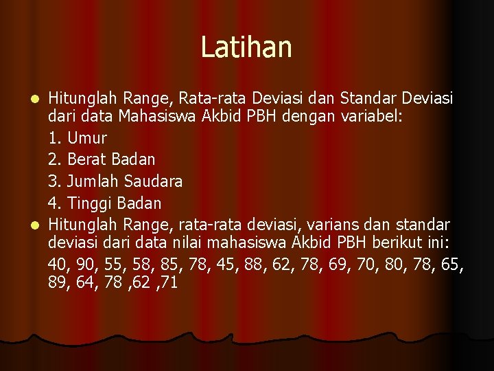 Latihan Hitunglah Range, Rata-rata Deviasi dan Standar Deviasi dari data Mahasiswa Akbid PBH dengan