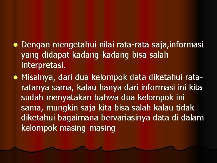 Dengan mengetahui nilai rata-rata saja, informasi yang didapat kadang-kadang bisa salah interpretasi. l Misalnya,