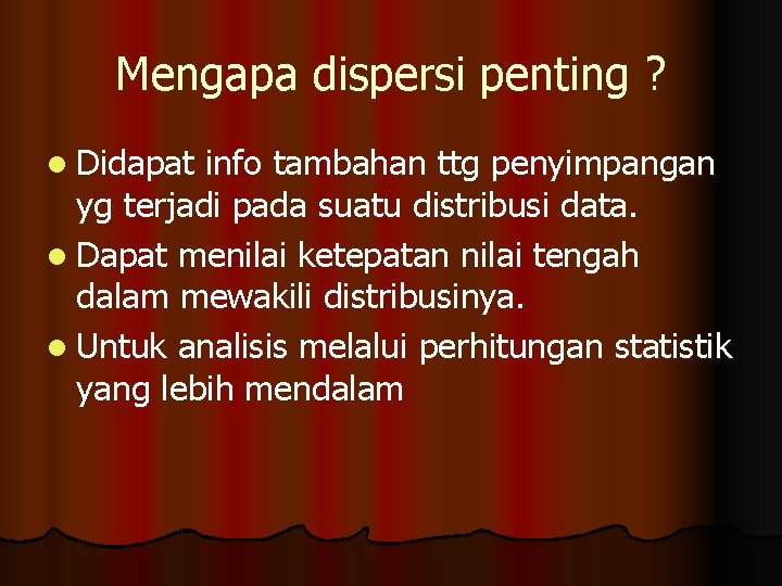 Mengapa dispersi penting ? l Didapat info tambahan ttg penyimpangan yg terjadi pada suatu