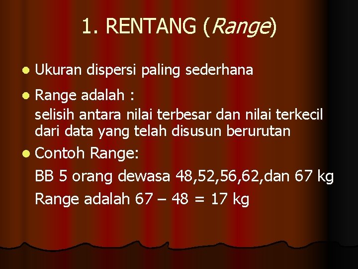 1. RENTANG (Range) l Ukuran dispersi paling sederhana l Range adalah : selisih antara