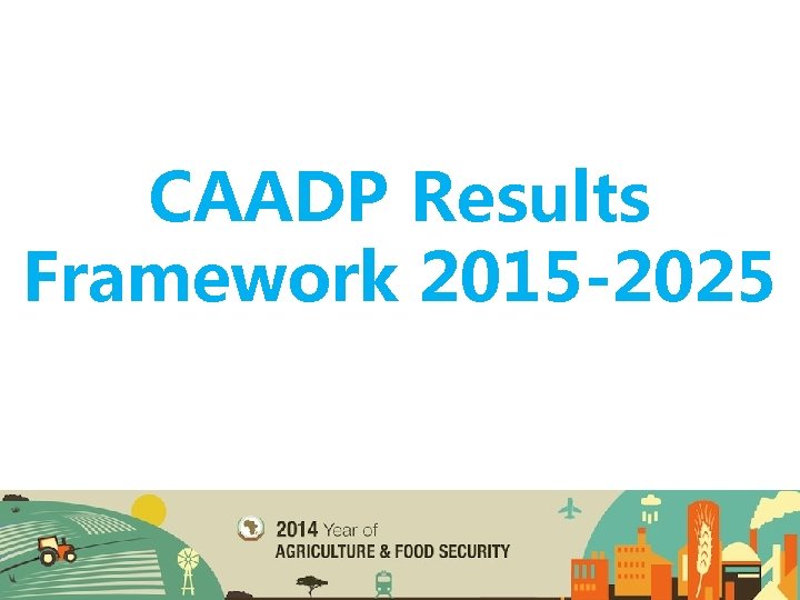CAADP Results Framework 2015 -2025 