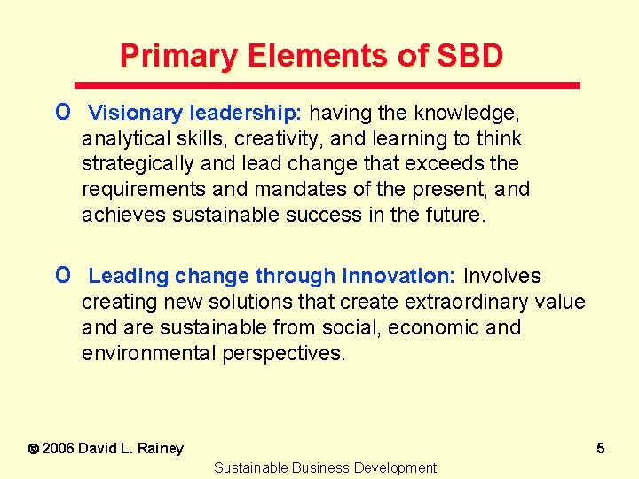 Primary Elements of SBD o Visionary leadership: having the knowledge, analytical skills, creativity, and