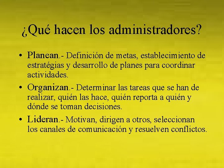 ¿Qué hacen los administradores? • Planean. - Definición de metas, establecimiento de estratégias y
