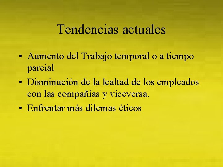 Tendencias actuales • Aumento del Trabajo temporal o a tiempo parcial • Disminución de