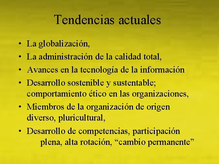 Tendencias actuales • • La globalización, La administración de la calidad total, Avances en