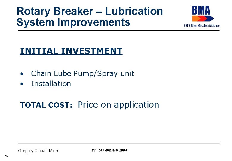 Rotary Breaker – Lubrication System Improvements INITIAL INVESTMENT • Chain Lube Pump/Spray unit •