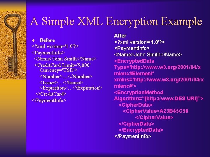 A Simple XML Encryption Example ¨ Before <? xml version='1. 0'? > <Payment. Info>