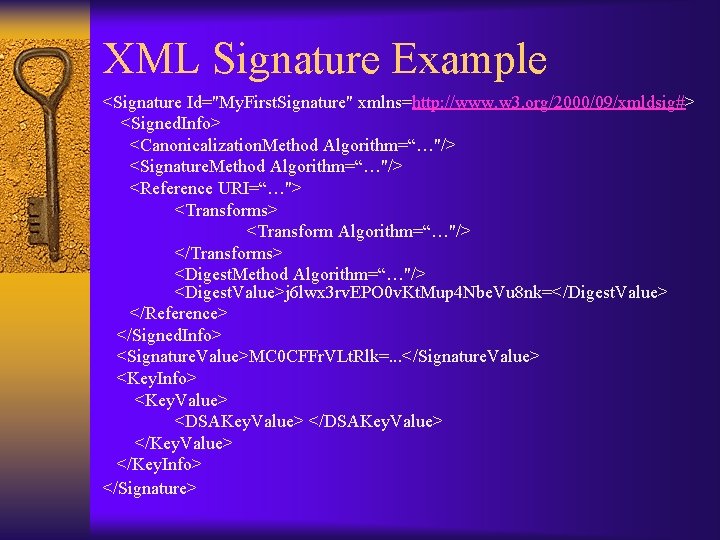 XML Signature Example <Signature Id="My. First. Signature" xmlns=http: //www. w 3. org/2000/09/xmldsig#> <Signed. Info>