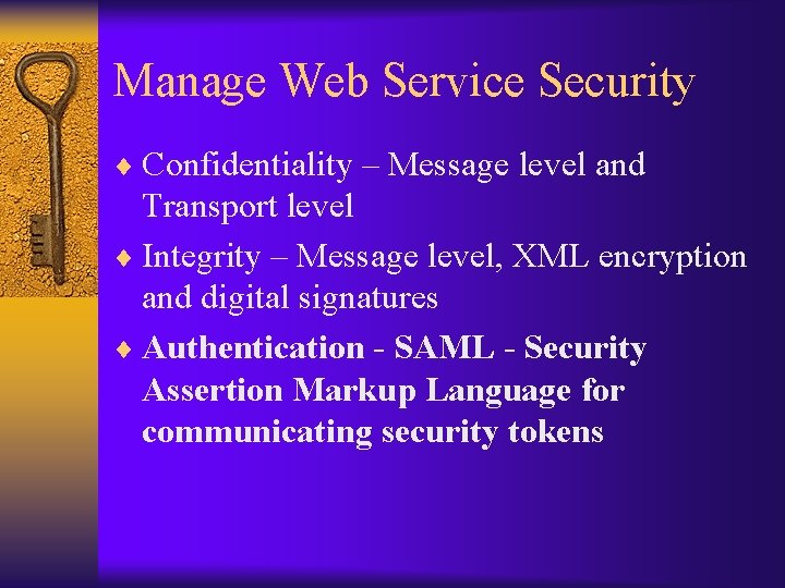 Manage Web Service Security ¨ Confidentiality – Message level and Transport level ¨ Integrity