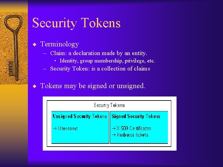 Security Tokens ¨ Terminology – Claim: a declaration made by an entity. • Identity,