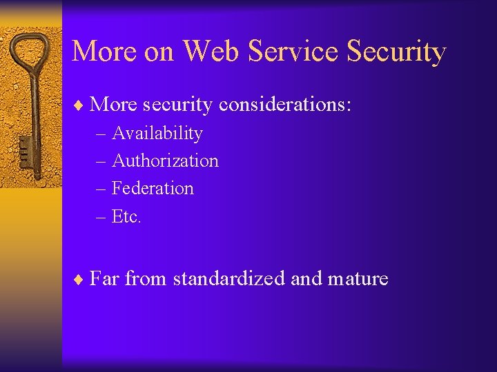 More on Web Service Security ¨ More security considerations: – Availability – Authorization –