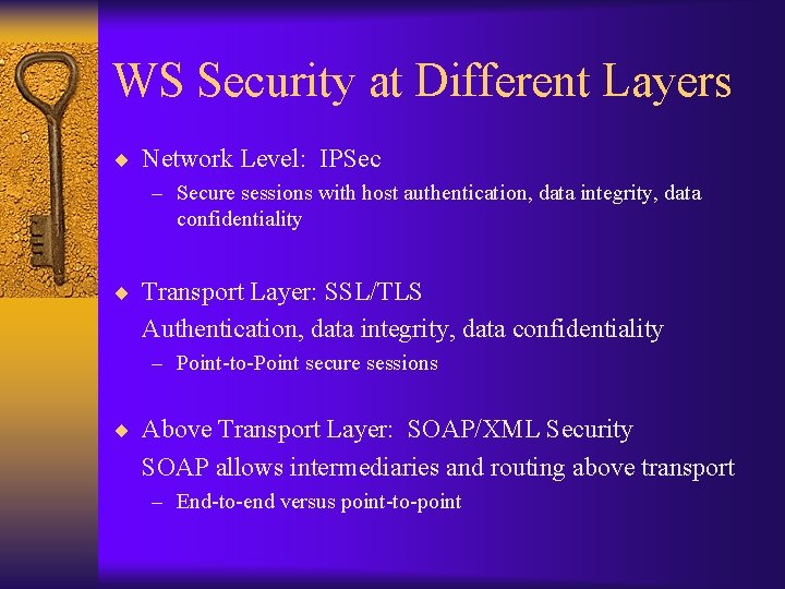 WS Security at Different Layers ¨ Network Level: IPSec – Secure sessions with host