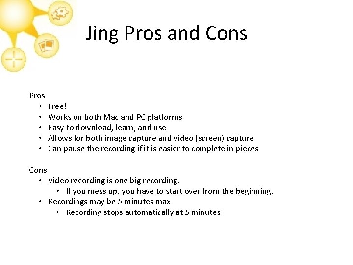 Jing Pros and Cons Pros • • • Free! Works on both Mac and