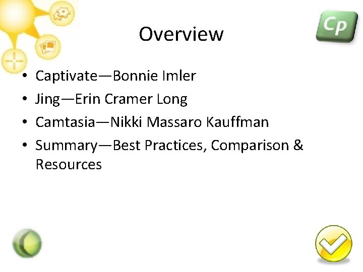 Overview • • Captivate—Bonnie Imler Jing—Erin Cramer Long Camtasia—Nikki Massaro Kauffman Summary—Best Practices, Comparison