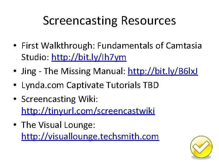 Screencasting Resources • First Walkthrough: Fundamentals of Camtasia Studio: http: //bit. ly/Ih 7 ym