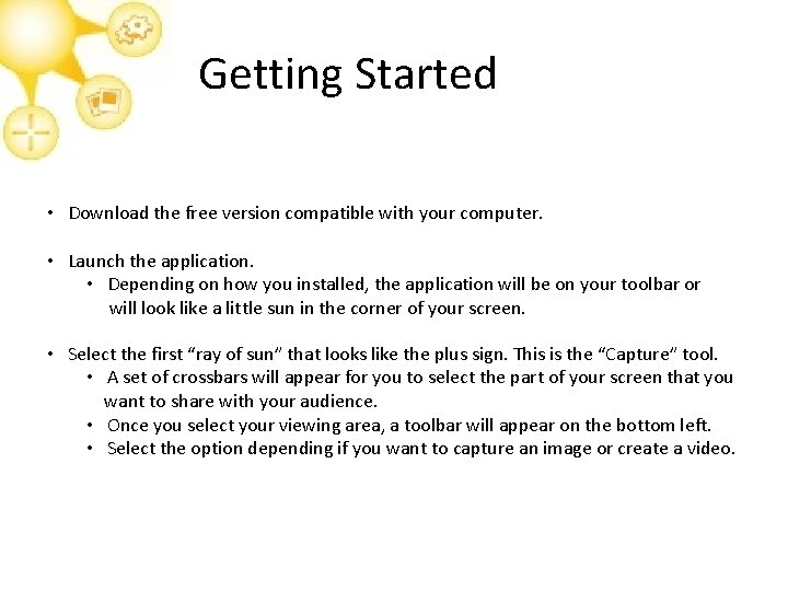 Getting Started • Download the free version compatible with your computer. • Launch the