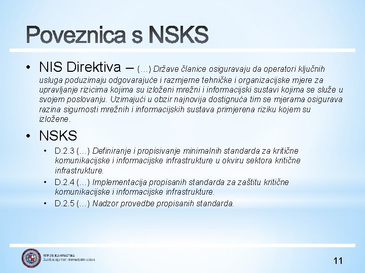  • NIS Direktiva – (…) Države članice osiguravaju da operatori ključnih usluga poduzimaju